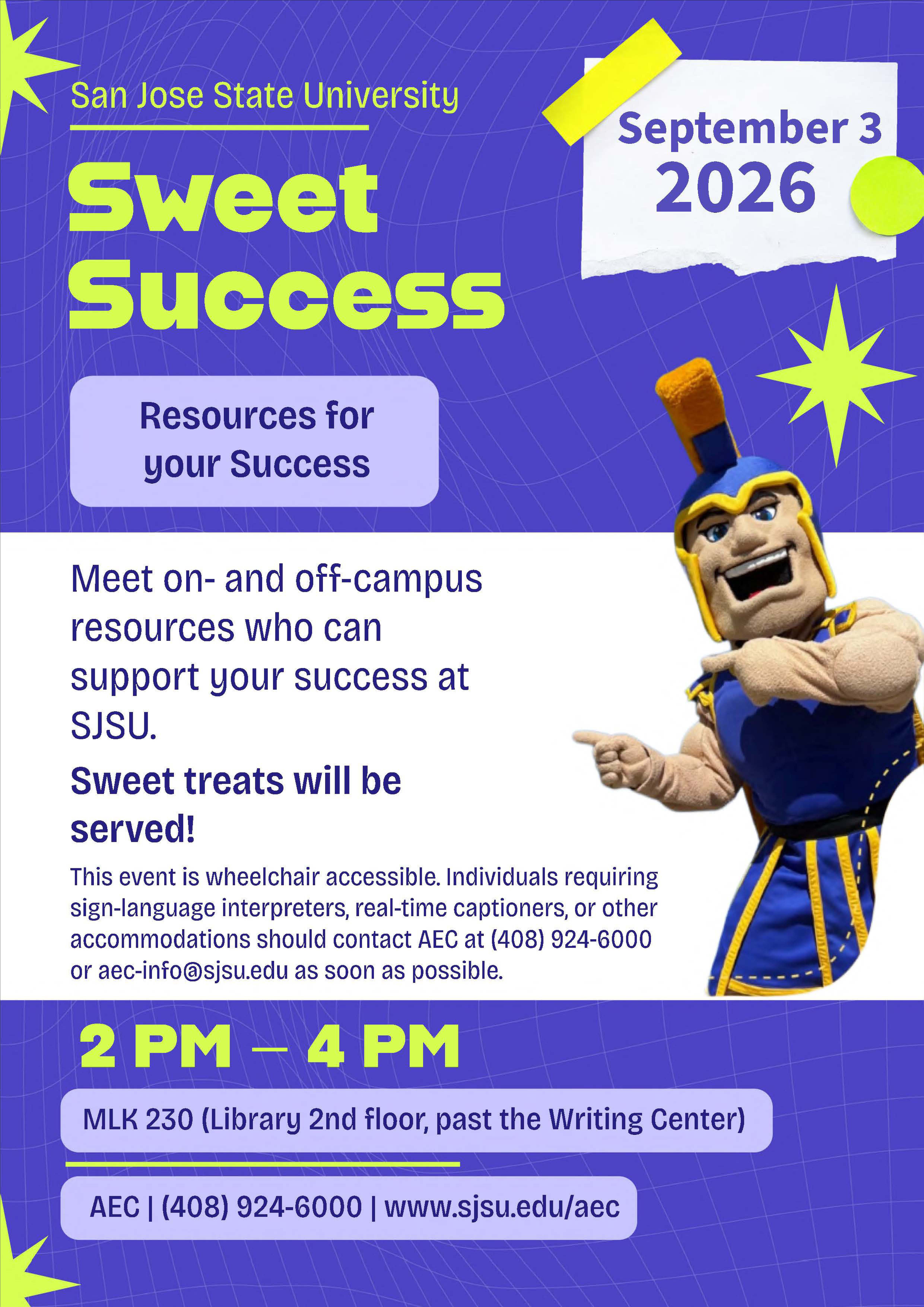 Sweet Success September 3 2026. Meet on- and off-campus resources who can support your success at SJSU. MLK 230 2 PM-4 PM. This event is wheelchair accessible. Individuals requiring sign-language interpreters, real-time captioners, or other accommodations should contact AEC at (408) 924-6000 or aec-info@sjsu.edu as soon as possible.