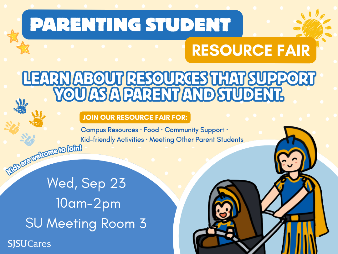 Announcement:  Attend the Parenting Student Resource Fair on Wednesday, September 23, 2026, from 10:00 am to 2:00 pm, in the Student Union 2F, Meeting Room 3. Discover more about resources and services available to you that can support you as a parent and as a student. Let us know if you're joining us by filling out the Parenting Student Resource Fair RSVP link. 