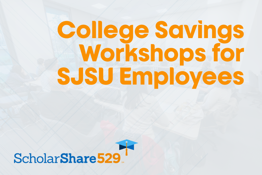 College savings workshops for SJSU employees to support their family and loved ones.