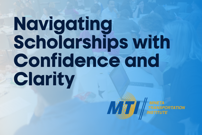 “Navigating Scholarships with Confidence and Clarity” a workshop by the Mineta Transportation Institute.