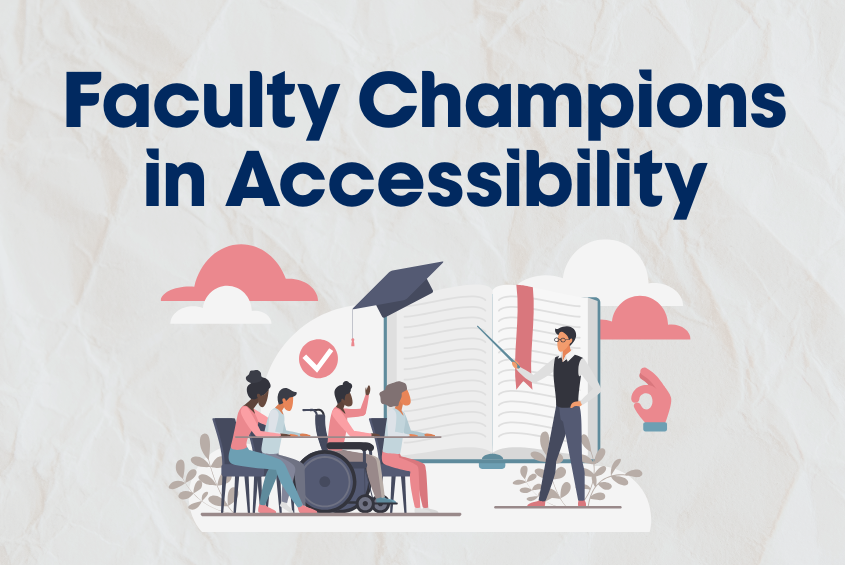 Faculty champions in student and classroom accessibility.