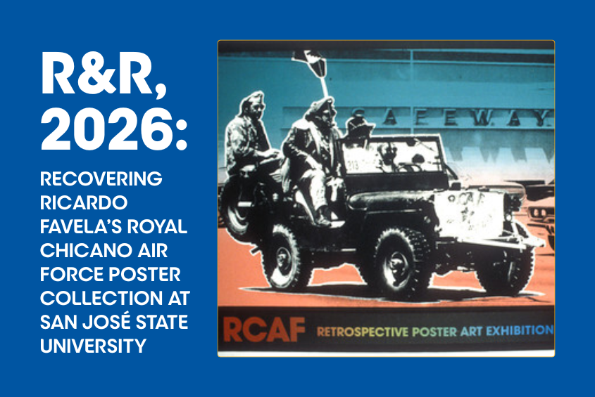 Recovering Ricardo Favela’s Royal Chicano Air Force Poster Collection at SJSU